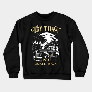 Try That in a Small Town | Jason Aldean Crewneck Sweatshirt